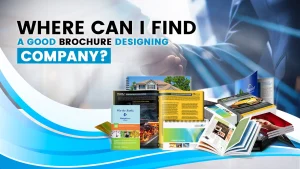 Read more about the article Where Can I Find a Good Brochure Designing Company?